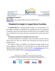 FOR IMMEDIATE RELEASE May 13, 2014 News Contact: Jeff A. Stewart[removed]; cell[removed]removed]  Roadwork to begin in Logan/Gove Counties