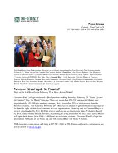 News Release Contact: Tina Clark, APR[removed]x 158 or[removed]cell) State Legislators join Veterans and Advocates to celebrate a proclamation from Governor Paul Lepage naming February 25 “Stand up and be Co