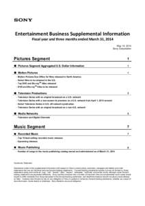 Entertainment Business Supplemental Information Fiscal year and three months ended March 31, 2014 May 14, 2014 Sony Corporation  Pictures Segment
