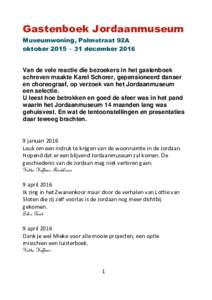 Gastenboek Jordaanmuseum Museumwoning, Palmstraat 92A oktober 2015  31 december 2016 Van de vele reactie die bezoekers in het gastenboek schreven maakte Karel Schorer, gepensioneerd danser