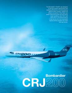 The Bombardier* CRJ200* was designed to provide superior performance and operating efficiencies in the fast-growing