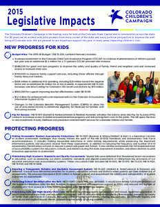 2015  Legislative Impacts The Colorado Children’s Campaign is the leading voice for kids at the Colorado State Capitol and in communities across the state. For 30 years we’ve worked with policymakers from every corne