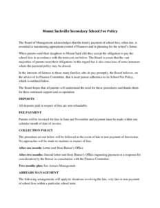 Mount Sackville Secondary School Fee Policy The Board of Management acknowledges that the timely payment of school fees, when due, is essential in maintaining appropriate control of finances and in planning for the schoo