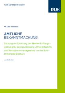 NR. 1250 | AMTLICHE BEKANNTMACHUNG Satzung zur Änderung der Master-Prüfungsordnung für den Studiengang „Umwelttechnik und Ressourcenmanagement“ an der RuhrUniversität Bochum