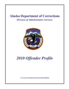 Alaska Department of Corrections Division of Administrative Services 2010 Offender Profile  www.correct.state.ak.us/corrections/admin