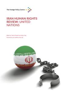 IRAN HUMAN RIGHTS REVIEW: UNITED NATIONS Edited by Tahirih Danesh and Adam Hug Foreword by Sir Geoﬀrey Nice QC