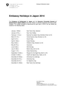 Embassy of Switzerland in Japan  Embassy Holidays in Japan 2014 The Embassy of Switzerland in Japan and the Honorary Consulate General of Switzerland in Osaka (Office) close their offices on selected Japanese and Swiss p