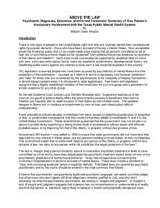 ABOVE THE LAW Psychiatric Diagnosis, Detention, and Forced Treatment: Summary of One Patient’s Involuntary Involvement with the Texas Public Mental Health System By William Owen Wrightz Introduction