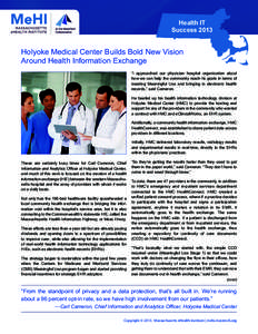 Health IT Success 2013 Holyoke Medical Center Builds Bold New Vision Around Health Information Exchange “I approached our physician hospital organization about
