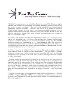 “Christine” has been a consumer of East Bay Center Inc. since[removed]Before coming to East Bay, she experienced such severe symptoms of depression, anxiety, and fear that she could not leave her house. She was having 