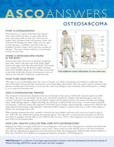 ASCO ANSWER S  O S T E O S A RCO M A Illustration by Robert Morreale/Visual Explanations, LLC. © 2013 American Society of Clinical Oncology.  WHAT IS OSTEOSARCOMA?