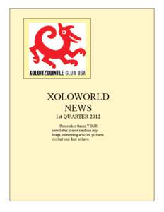 XOLOWORLD NEWS 1st QUARTER 2012 Remember this is YOUR newsletter please send me any brags, interesting articles, pictures