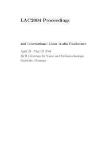 LAC2004 Proceedings  2nd International Linux Audio Conference April 29 – May 02, 2004 ZKM | Zentrum fu¨r Kunst und Medientechnologie Karlsruhe, Germany