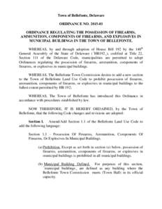 Town of Bellefonte, Delaware ORDINANCE NOORDINANCE REGULATING THE POSSESSION OF FIREARMS, AMMUNITION, COMPONENTS OF FIREARMS, AND EXPLOSIVES IN MUNICIPAL BUILDINGS IN THE TOWN OF BELLEFONTE. WHEREAS, by and thr