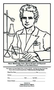 Marie Sklodowska Curie, Noted Chemist and Physicist and Winner of Two Nobel Prizes Use Crayons or Crayon Pencils Only. 1st Prize: $2nd Prize Winners $20.00 Each. Prizes will be awarded during October “Polish A