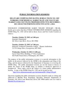 PUBLIC INFORMATION SESSIONS DELAWARE COMPENSATION RATING BUREAU FILING NO[removed]WORKERS COMP RESIDUAL MARKET RATE AND VOLUNTARY MARKET LOSS COST FILING PROPOSED EFFECTIVE DECEMBER 1, 2013 (SELECTED PORTIONS EFFECTIVE JUN