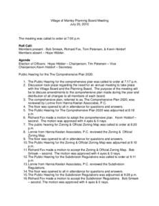 Village of Manley Planning Board Meeting July 20, 2010 The meeting was called to order at 7:00 p.m. Roll Call: Members present - Bob Smisek, Richard Fox, Tom Petersen, & Kevin Holdorf