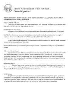 Illinois Association of Water Pollution Control Operators THE FOLLOWING IS THE OFFICIAL EXECUTIVE BOARD MEETING MINUTES OF January 17TH, 2014 HELD AT URBANACHAMPAIGN SANITARY DISTRICT IN URBANA, IL. 1. Call to Order at 1