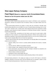 July 28, 2010 Last posted on July 28, 2010 West Japan Railway Company Flash Report [Based on Japanese GAAP] (Consolidated Basis) Results for the first quarter ended June 30, 2010