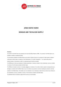 APBN WHITE PAPER DENGUE AND THE BLOOD SUPPLY Disclaimer The content of this White Paper was prepared by the Asia Pacific Blood Network (APBN). The contents of the White Paper is not intended as medical or professional ad