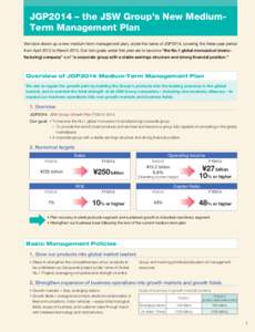 JGP2014 – the JSW Group’s New MediumTerm Management Plan We have drawn up a new medium-term management plan, under the name of JGP2014, covering the three-year period from April 2012 to MarchOur twin goals und