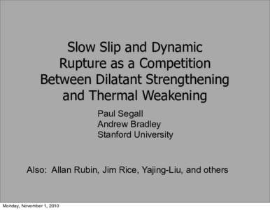 Slow Slip and Dynamic Rupture as a Competition Between Dilatant Strengthening and Thermal Weakening Paul Segall Andrew Bradley
