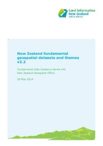 New Zealand fundamental geospatial datasets and themes v2.2 Fundamental Data Guidance Series #01 New Zealand Geospatial Office 20 May 2014