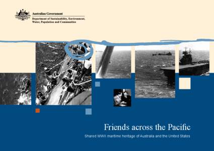 Friends across the Pacific Shared WWII maritime heritage of Australia and the United States Cover images: l to r. Rescuing USS Lexington survivors during the Battle of the Coral Sea (US Navy/National Archives); Australi