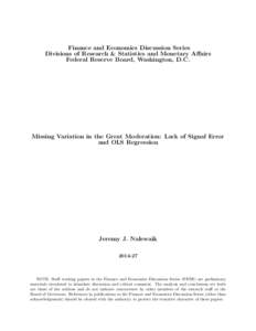 Finance and Economics Discussion Series Divisions of Research & Statistics and Monetary Affairs Federal Reserve Board, Washington, D.C. Missing Variation in the Great Moderation: Lack of Signal Error and OLS Regression