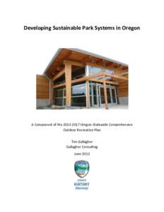 Developing Sustainable Park Systems in Oregon  A Component of the[removed]Oregon Statewide Comprehensive Outdoor Recreation Plan Tim Gallagher Gallagher Consulting