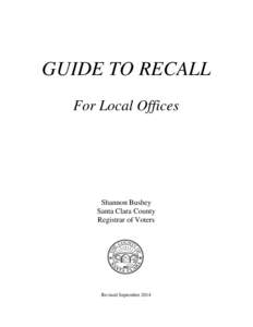 GUIDE TO RECALL For Local Offices Shannon Bushey Santa Clara County Registrar of Voters