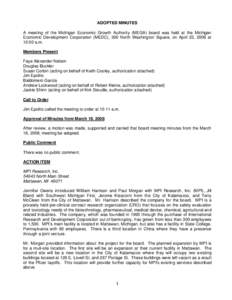 ADOPTED MINUTES A meeting of the Michigan Economic Growth Authority (MEGA) board was held at the Michigan Economic Development Corporation (MEDC), 300 North Washington Square, on April 22, 2008 at 10:00 a.m. Members Pres