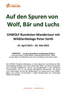 Auf den Spuren von Wolf, Bär und Luchs CHWOLF Rumänien-Wandertour mit Wildtierbiologe Peter Sürth 25. April 2015 – 02. Mai 2015 KARPATEN – ein ganz besonderes, einzigartiges Erlebnis