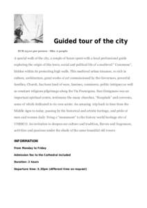 Guided tour of the city EUR 25,00 per person - Min. 2 people A special walk of the city, a couple of hours spent with a local professional guide exploring the origin of this town, social and political life of a medieval 