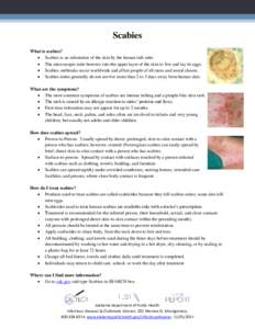 Scabies What is scabies?  Scabies is an infestation of the skin by the human itch mite.  The microscopic mite burrows into the upper layer of the skin to live and lay its eggs.  Scabies outbreaks occur worldwide