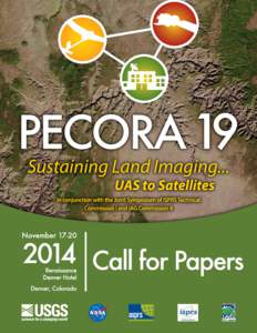 William T. Pecora Memorial Remote Sensing Symposium ASPRS 2014 Pecora 19 Symposium “Sustaining Land Imaging: UAS to Satellites” in conjunction with