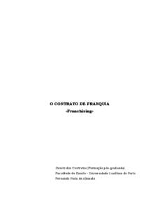 O CONTRATO DE FRANQUIA «Franchising» Direito dos Contratos (Formação pós-graduada) Faculdade de Direito – Universidade Lusófona do Porto Fernando Pinto de Almeida