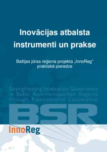 Inovācijas atbalsta instrumenti un prakse Baltijas jūras reģiona projekta „InnoReg” praktiskā pieredze  Saturs