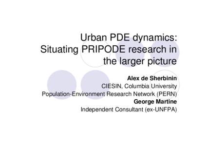 Urban PDE dynamics: Situating PRIPODE research in the larger picture Alex de Sherbinin CIESIN, Columbia University Population-Environment Research Network (PERN)