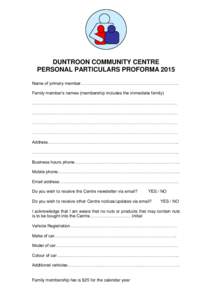 DUNTROON COMMUNITY CENTRE PERSONAL PARTICULARS PROFORMA 2015 Name of primary member…………………………………………………………… Family member’s names (membership includes the immediate family) 