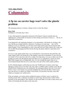 Columnists A 5p tax on carrier bags won’t solve the plastic problem The packaging industry is already working out how to beat this charge Ross Clark Published at 12:01AM, June