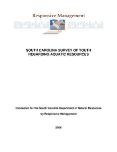 SOUTH CAROLINA SURVEY OF YOUTH REGARDING AQUATIC RESOURCES Conducted for the South Carolina Department of Natural Resources by Responsive Management