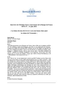 Interview de Christian Noyer, Gouverneur de la Banque de France BFM TV – 11 juin 2014 « La baisse du taux du Livret A sera une bonne chose pour la relance de l’économie » Ruth Elkrief Bonsoir, Christian Noyer.