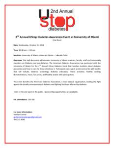   	
   2nd	
  Annual	
  UStop	
  Diabetes	
  Awareness	
  Event	
  at	
  University	
  of	
  Miami	
  	
   One	
  Sheet	
   	
   Date:	
  Wednesday,	
  October	
  22,	
  2014	
  