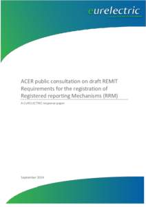 ACER public consultation on draft REMIT Requirements for the registration of Registered reporting Mechanisms (RRM) A EURELECTRIC response paper  September 2014