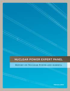 NUCLEAR POWER EXPERT PANEL R EPORT ON N UCLEAR P OWER AND A LBERTA February 2009  1