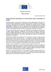 Physics / Marie Curie Actions / Marie Curie / Androulla Vassiliou / CERN / Marie Curie Fellows Association / Europe / Science and technology in Europe / Science