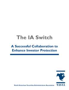 The IA Switch A Successful Collaboration to Enhance Investor Protection North American Securities Administrators Association