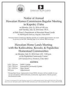 Notice of Annual Hawaiian Homes Commission Regular Meeting in Kapolei, O’ahu on Monday, July 21, 2014 at 9:30 a.m. and Tuesday, July 22, 2014 time T.B.A. at Hale Pono’ī, Department of Hawaiian Home Lands