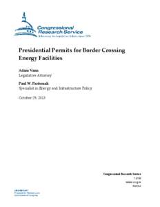 Presidential Permits for Border Crossing Energy Facilities Adam Vann Legislative Attorney Paul W. Parfomak Specialist in Energy and Infrastructure Policy